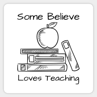 Some Believe Loves Teaching Sticker